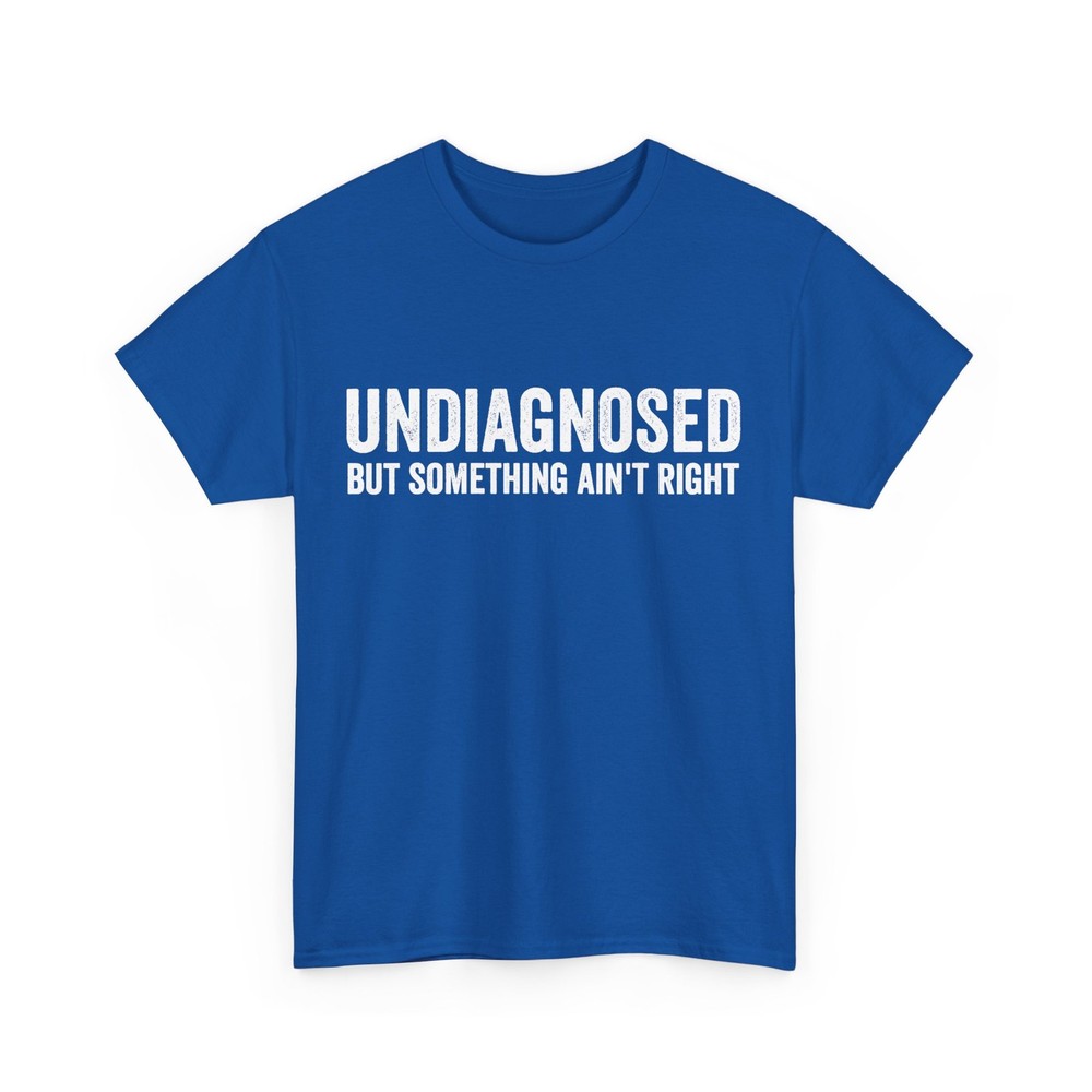 Undiagnosed But Something Ain’t Right Women Men Funny T-Shirt