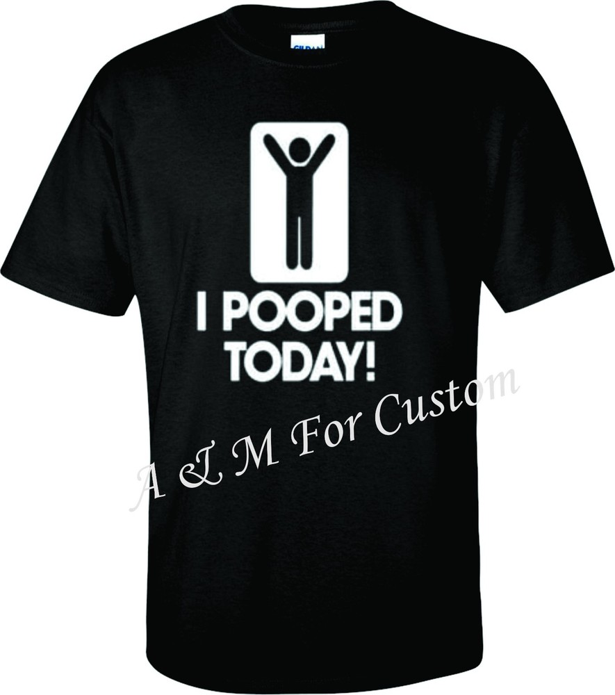 I Pooped Today Funny T SHIRT Tee S-4XL