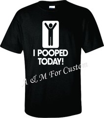 I Pooped Today Funny T SHIRT Tee S-4XL