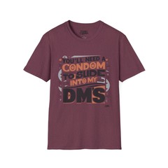 You’ll Need a Condom to Slide Into My DMs – Gildan Unisex Soft-style T-Shirt
