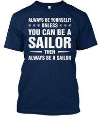 Always Be A Sailor T-Shirt Made in the USA Size S to 5XL