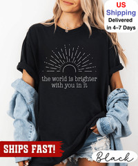 Mental Health Shirt, The World Is Brighter With You In It Tee, Inspirational Quo