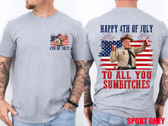 2 Sides Happy 4th of July to All You Sumbitches Patriotic Funny T-Shirt