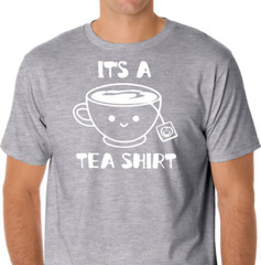 It’s a Tea shirt Funny T shirt Tee coffee