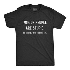 Mens 70% Of People Are Stupid I’m Obviously The Other 40% T Shirt Sarcastic