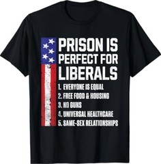 Prison is Perfect for Liberals T-Shirt