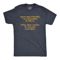 Mens Some Days I’m Surrounded By Idiots T Shirt Funny Offensive Novelty Graphic
