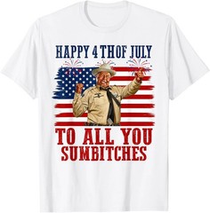 Happy 4th of July to All You Sumbitches T-Shirt, FAST SHIP