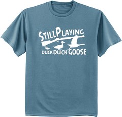 Still playing duck duck goose funny duck hunting t-shirt mens blue tee shirt